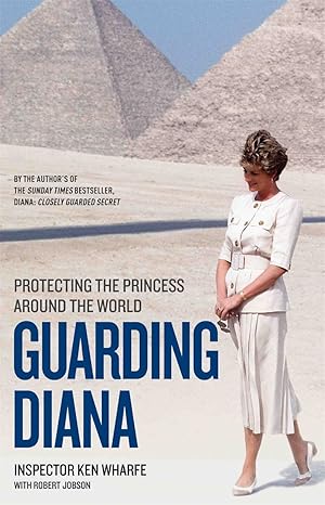 Guarding Diana Guarding Diana: Protecting the Princess Around the World by Inspector Ken Wharfe