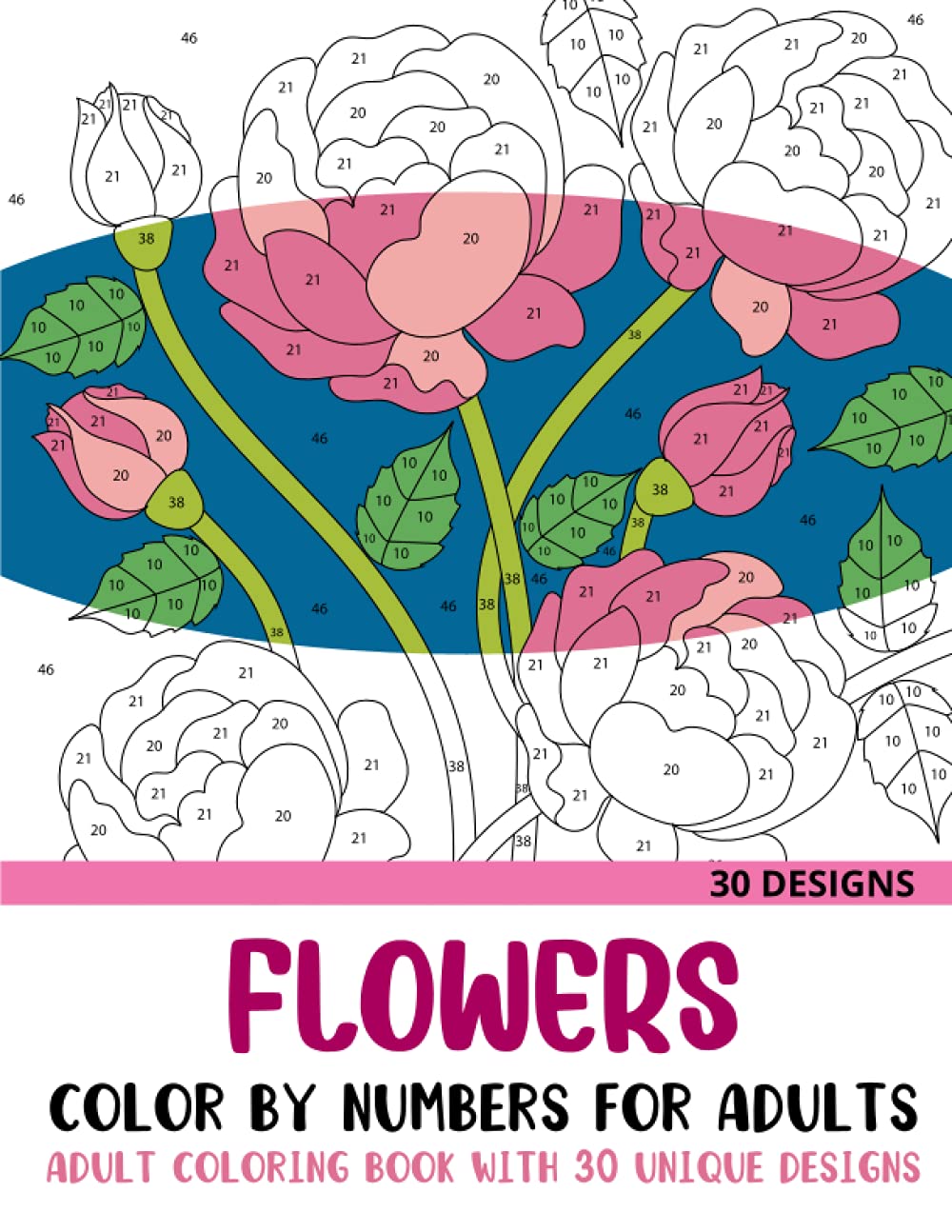 Flowers Color by Numbers for Adults: Adult Coloring Book with 30 Unique Designs (Color by Number Coloring Books for Adults)
