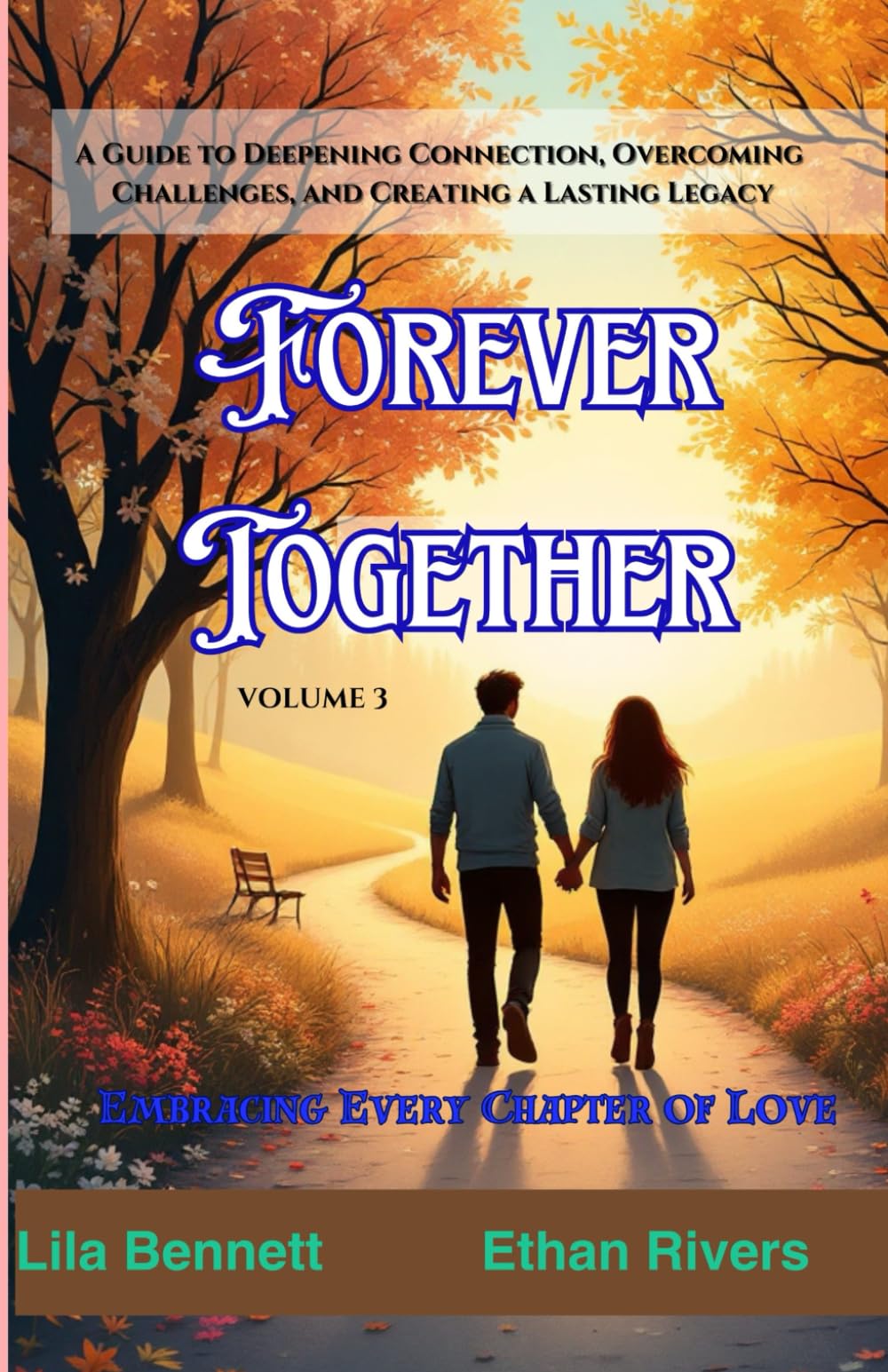 Forever Together: Embracing Every Chapter of Love: A Guide to Deepening Connection, Overcoming Challenges, and Creating a Lasting Legacy (The Deep Love)