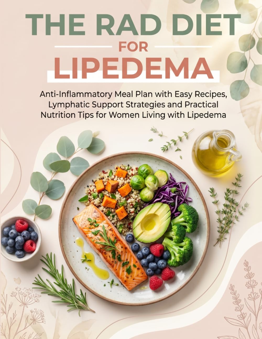 THE RAD DIET FOR LIPEDEMA: Anti-Inflammatory Meal Plan with Easy Recipes, Lymphatic Support Strategies and Practical Nutrition Tips for Women Living with Lipedema