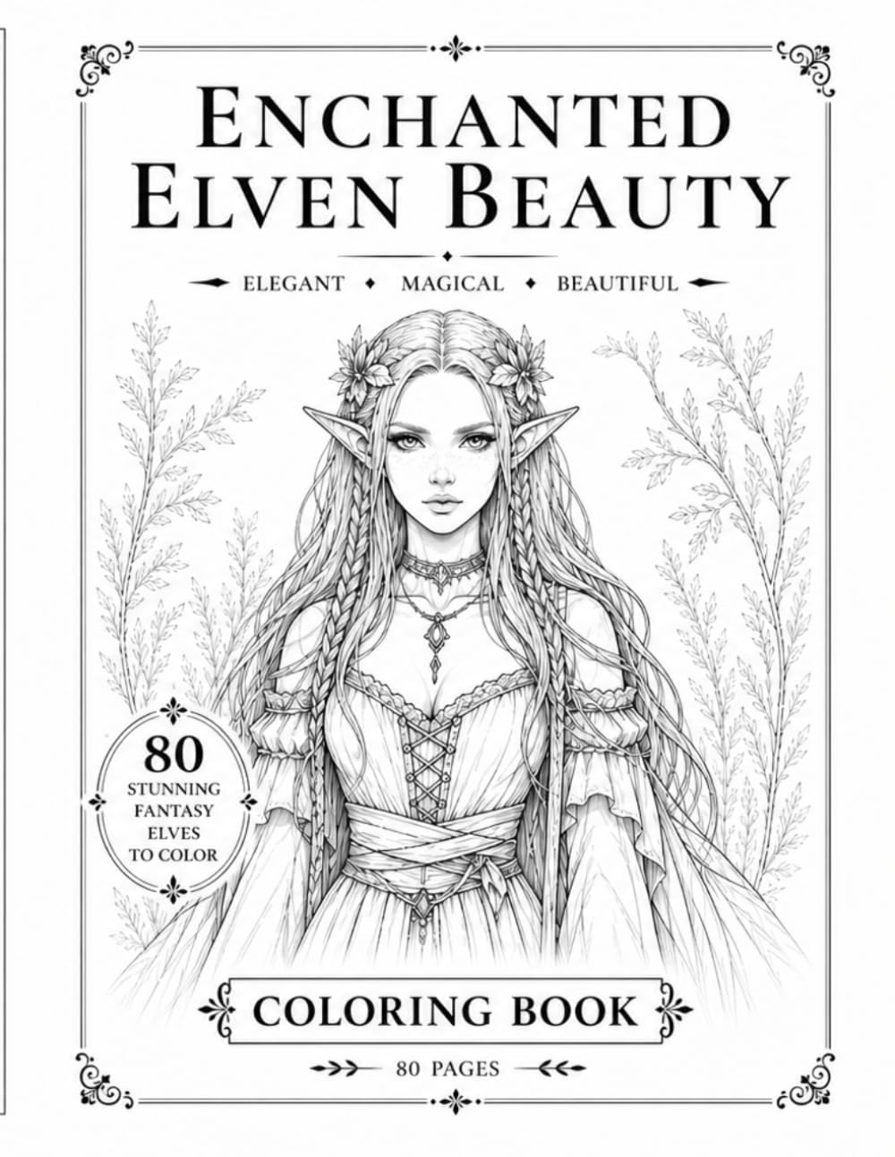 Enchanted Elven Beauty: 80 Stunning Fantasy Elves to Color – Elegant, Magical & Relaxing Coloring Book (Magical Creatures)