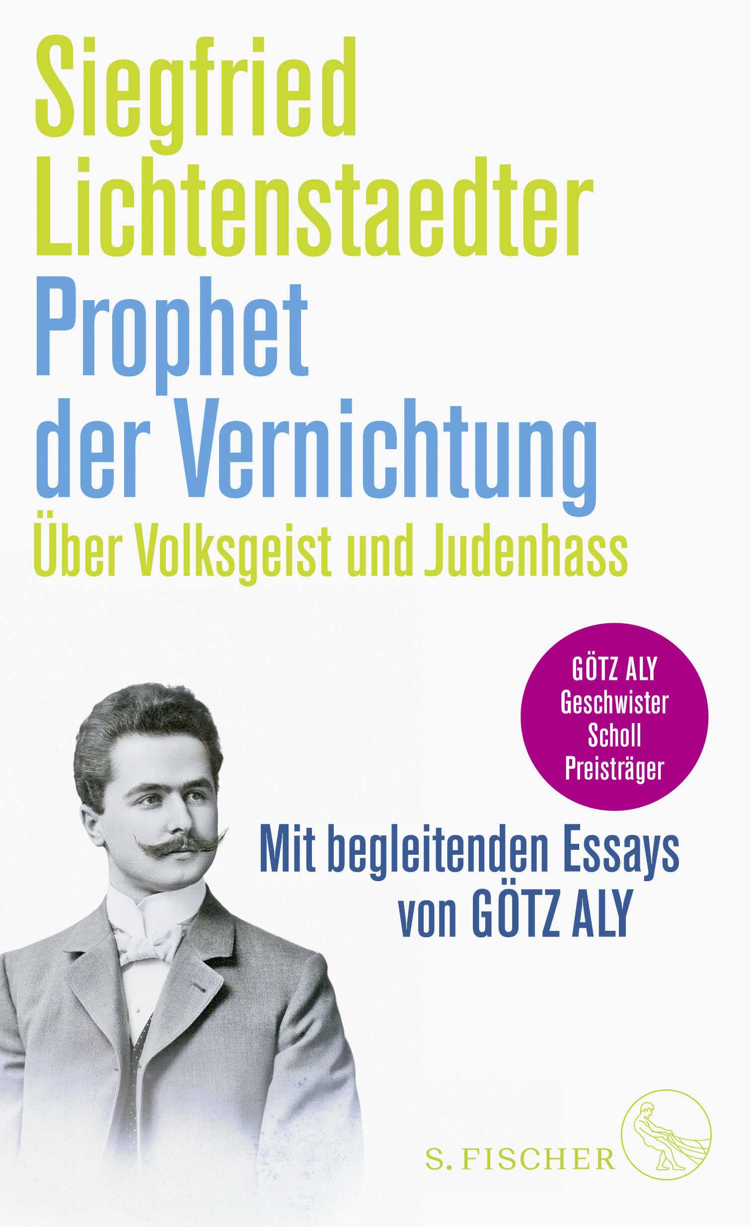 Prophet der Vernichtung. Über Volksgeist und Judenhass: Herausgegeben und mit begleitenden Essays von Götz Aly