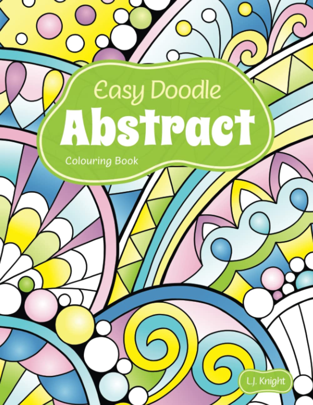 Easy Doodle Abstract Colouring Book: 30 Original Hand-Drawn Abstract Designs: 13 (Ljk Colouring Books)