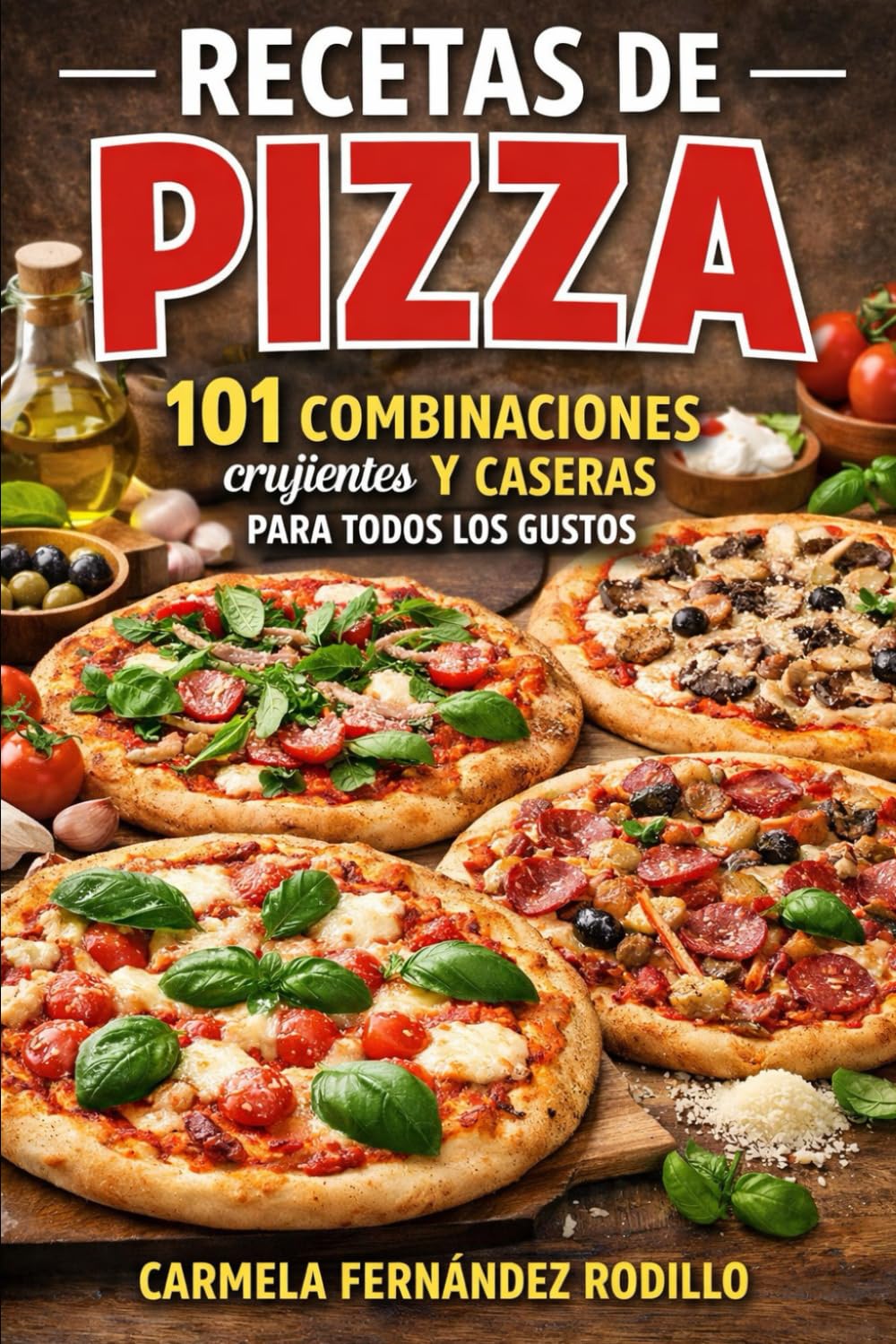Recetas de Pizza: 101 Combinaciones Crujientes y Caseras para Todos los Gustos (Cocina Fácil en Casa)