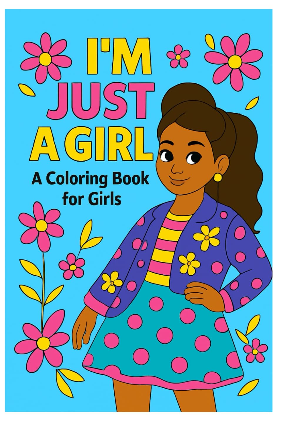I'm Just a Girl: A colouring book for girls