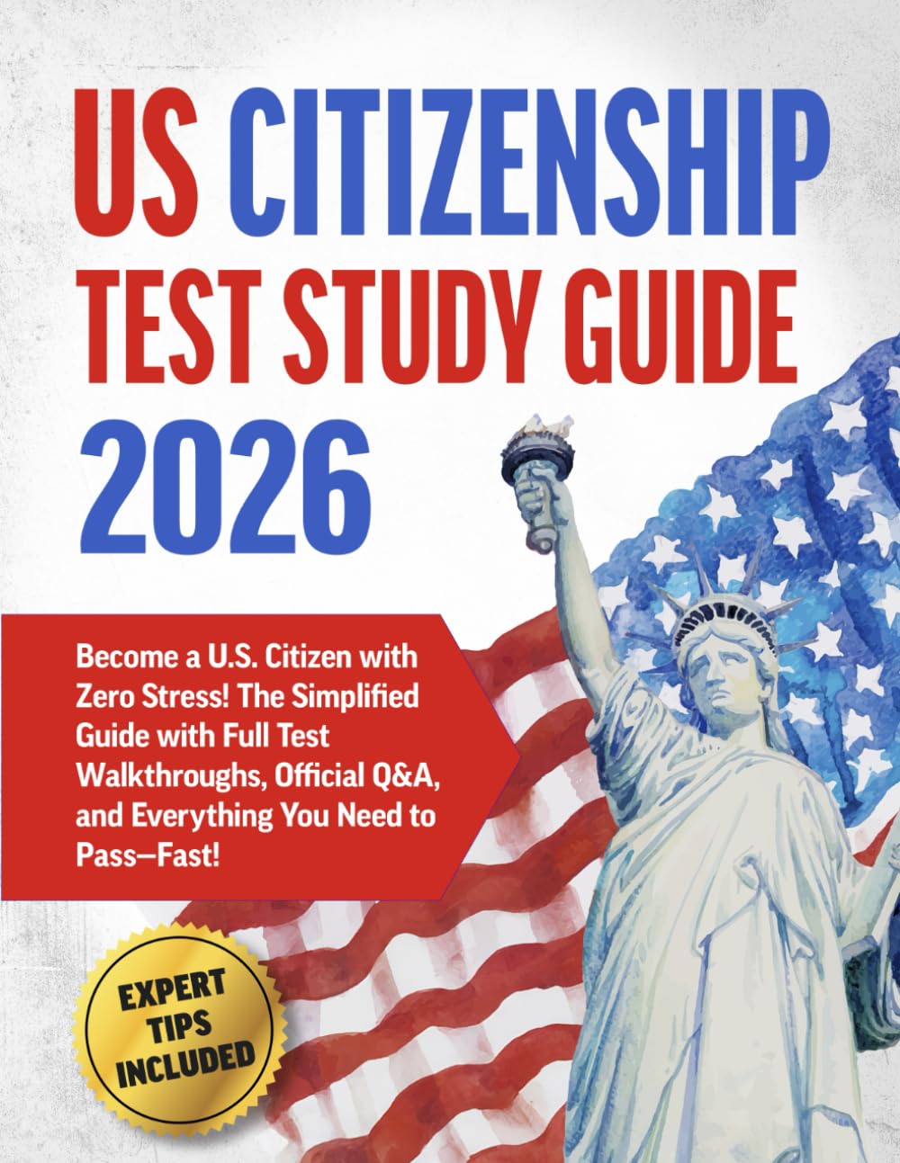 US Citizenship Test Study Guide: The Simplified Guide with Full Test Walkthroughs, Official Q&A, and Everything You Need to Pass—Fast!