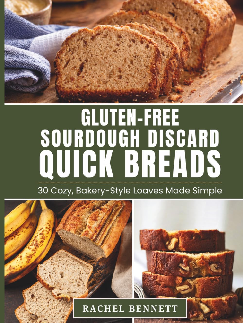Gluten-Free Sourdough Discard Quick Breads: 30 Cozy, Bakery-Style Loaves Made Simple | Easy Gluten-Free Sourdough Discard Recipes for Banana, Pumpkin, Lemon, Snickerdoodle & More
