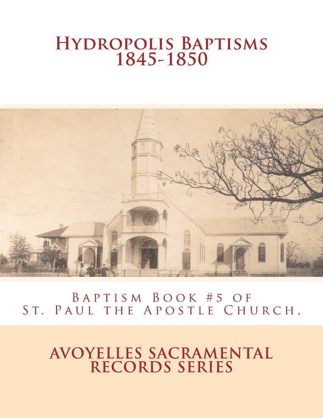 Hydropolis Baptisms 1845-1850: Baptism Book #5 of St. Paul the Apostle Church, Mansura, Louisiana (Baptism records of St. Paul the Apostle Church of Mansura, Louisiana)
