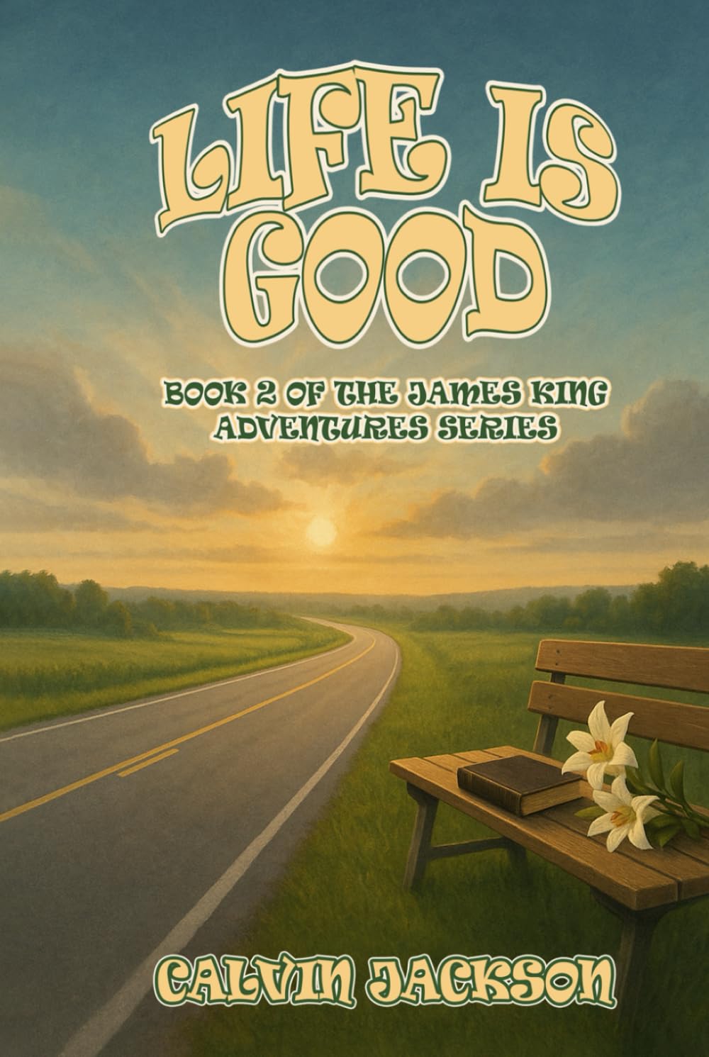 Life Is Good: (Book 2 of the James King Adventure Series)