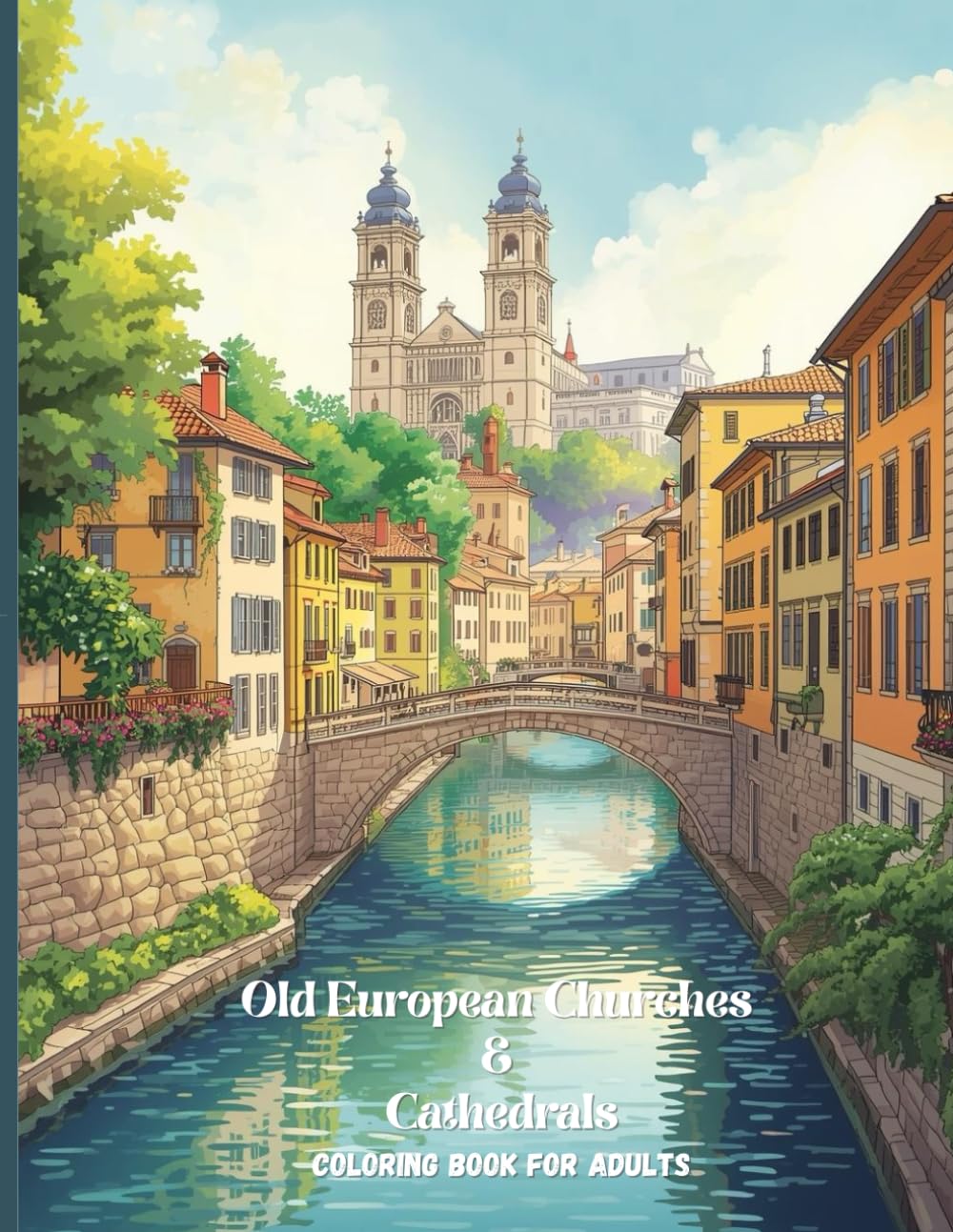 Old European Churches & Cathedrals Coloring Book for Adults: Historic Sacred Architecture and Timeless City Views for Relaxation and Mindfulness