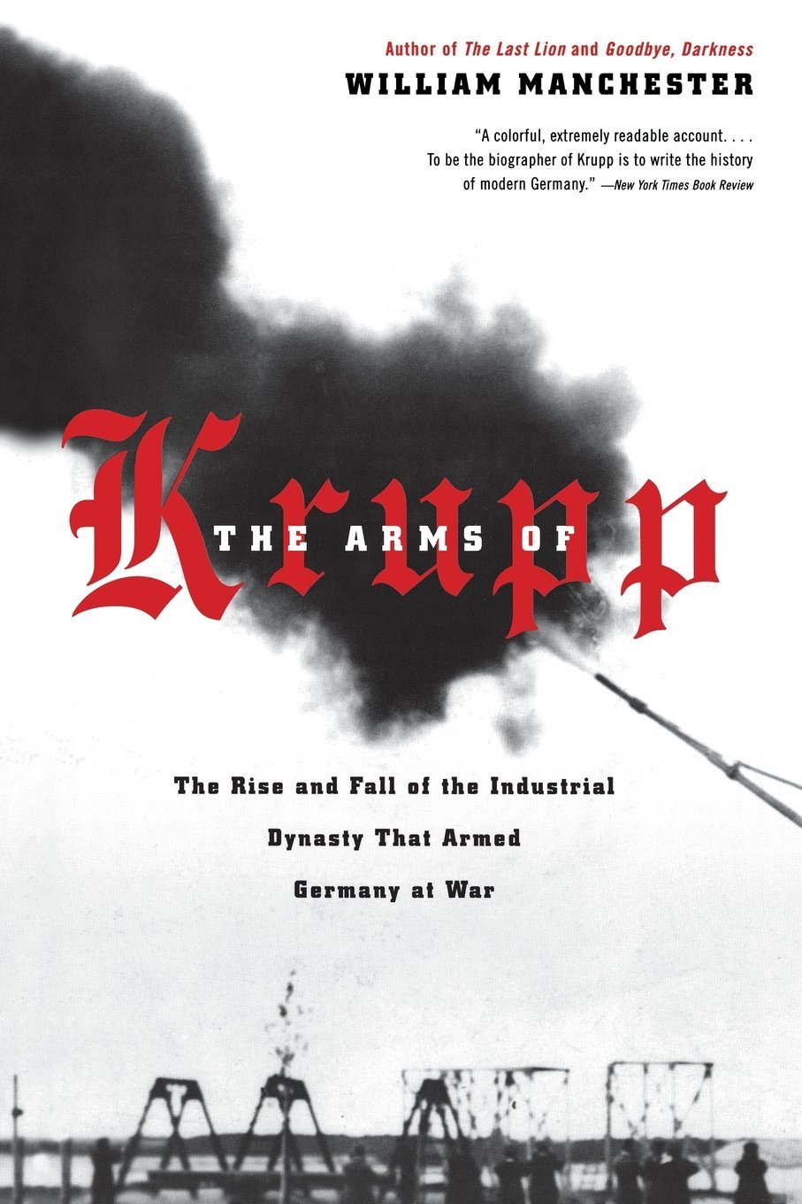 The Arms of Krupp 1587-1968: The Rise and Fall of the Industrial Dynasty That Armed Germany at War