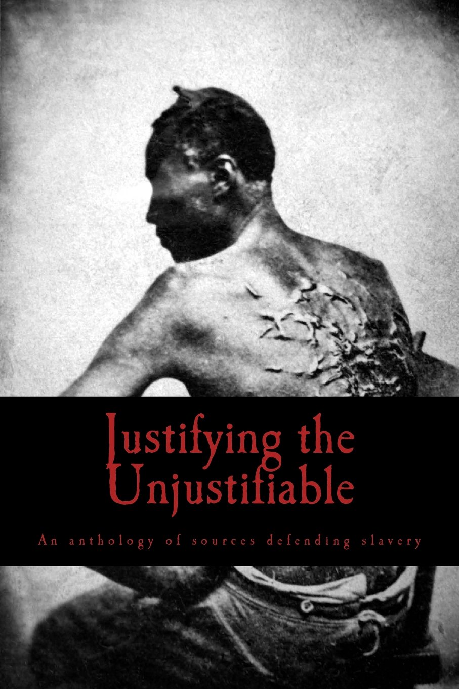 Justifying the Unjustifiable: An anthology of sources defending slavery