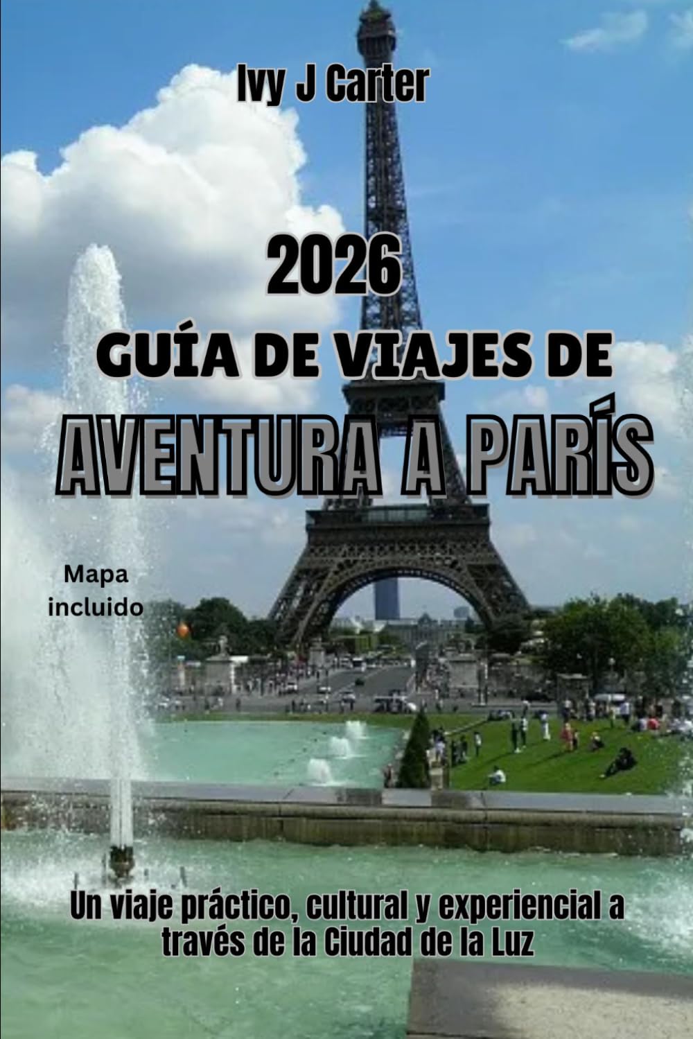 GUÍA DE VIAJES DE AVENTURA A PARÍS 2026: Un viaje práctico, cultural y experiencial a través de la Ciudad de la Luz