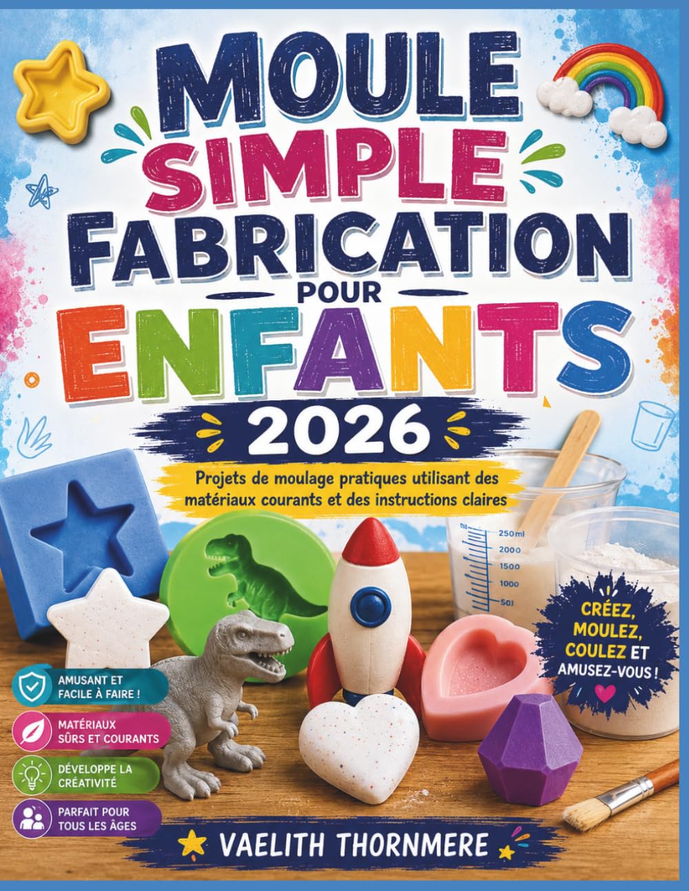 MOULE SIMPLE FABRICATION POUR ENFANTS 2026: Projets de moulage pratiques utilisant des matériaux courants et des instructions claires