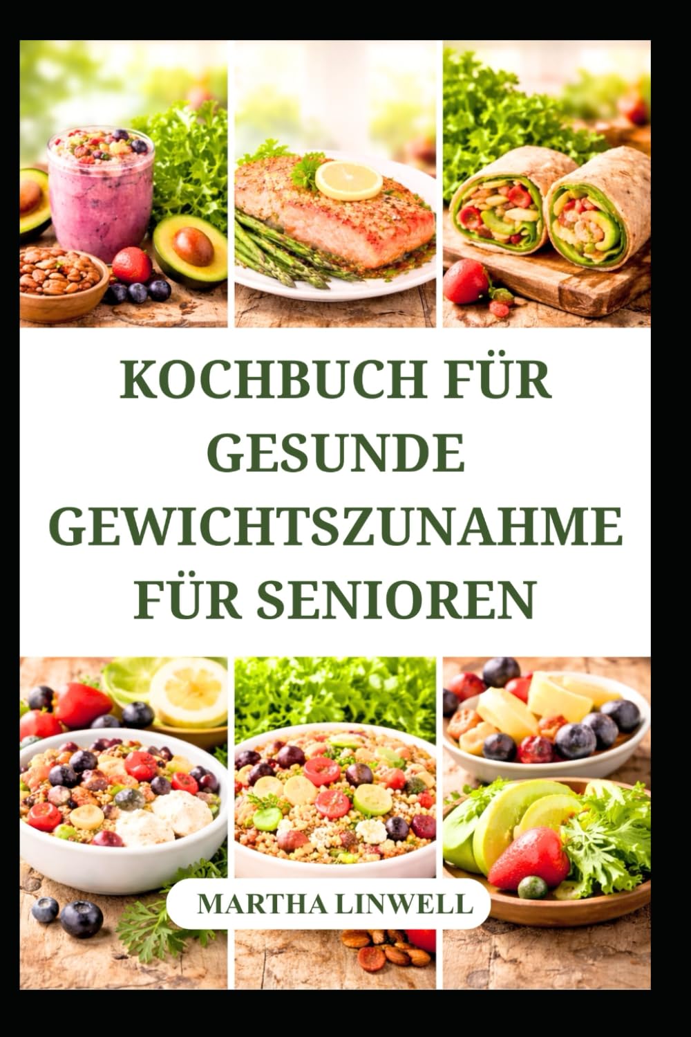 KOCHBUCH FÜR GESUNDE GEWICHTSZUNAHME FÜR SENIOREN: Proteinreiche Rezepte zum Muskelaufbau und zur Steigerung der Energie