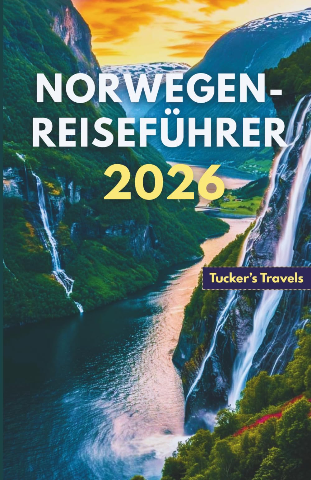 NORWEGEN-REISEFÜHRER 2026: Erkunden Sie majestätische Fjorde und Nordlichter, Malerische Bahnreisen, Outdoor-Abenteuer, Versteckte Dörfer und clevere Reisetipps für Familien und Alleinreisende