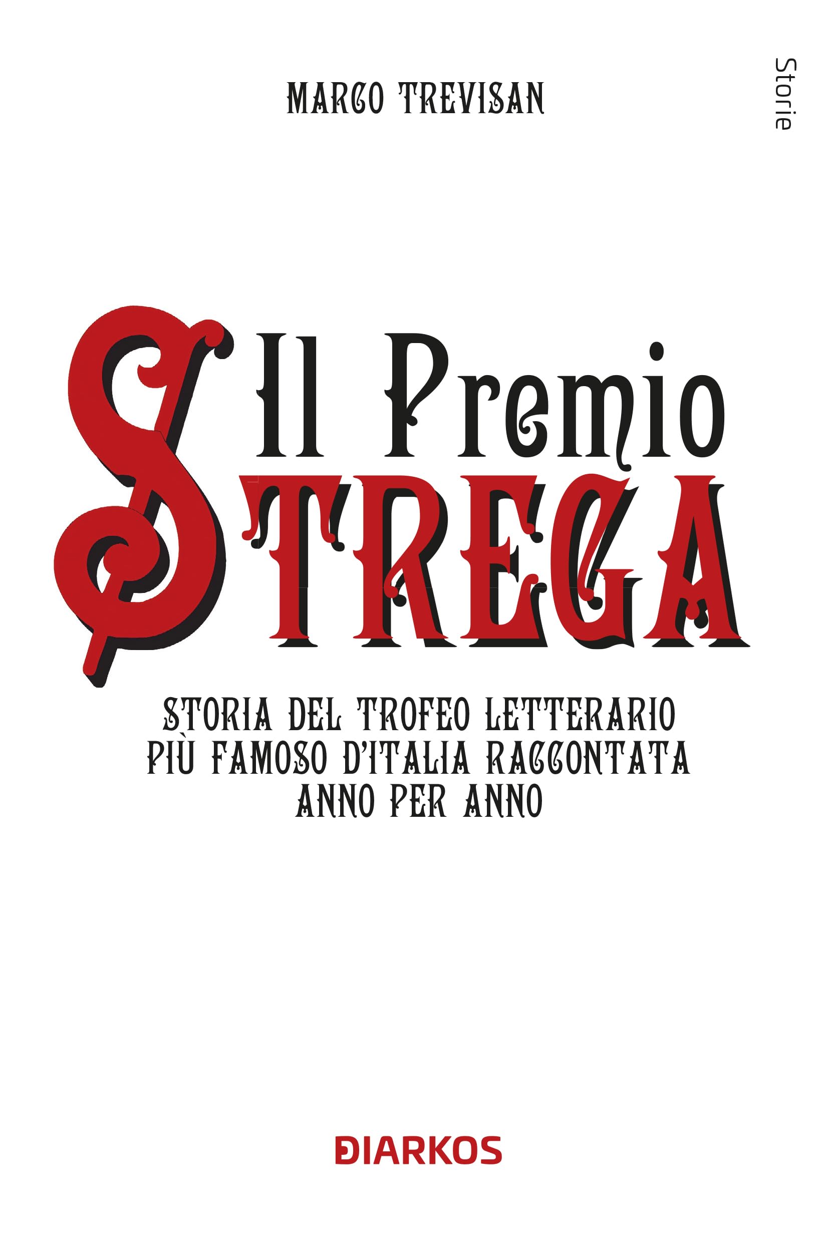 Il Premio Strega. Storia Del Trofeo Letterario Più Famoso D'italia Raccontata Anno Per Anno - 4