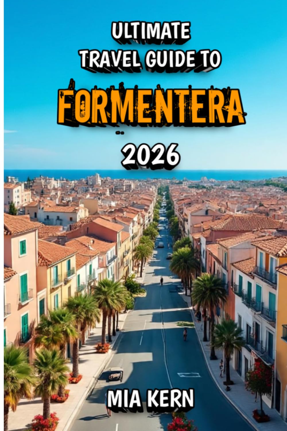 Ultimate Travel Guide to Formentera 2026: Discover Hidden Beaches, Crystal Waters, Scenic Trails, Local Cuisine, and the Ultimate Mediterranean Escape