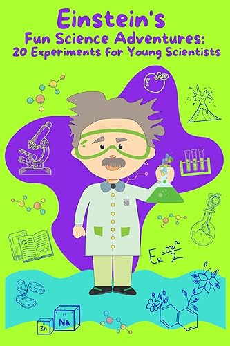 Einstein's Fun Science Adventures: 20 Experiments for Young Scientists