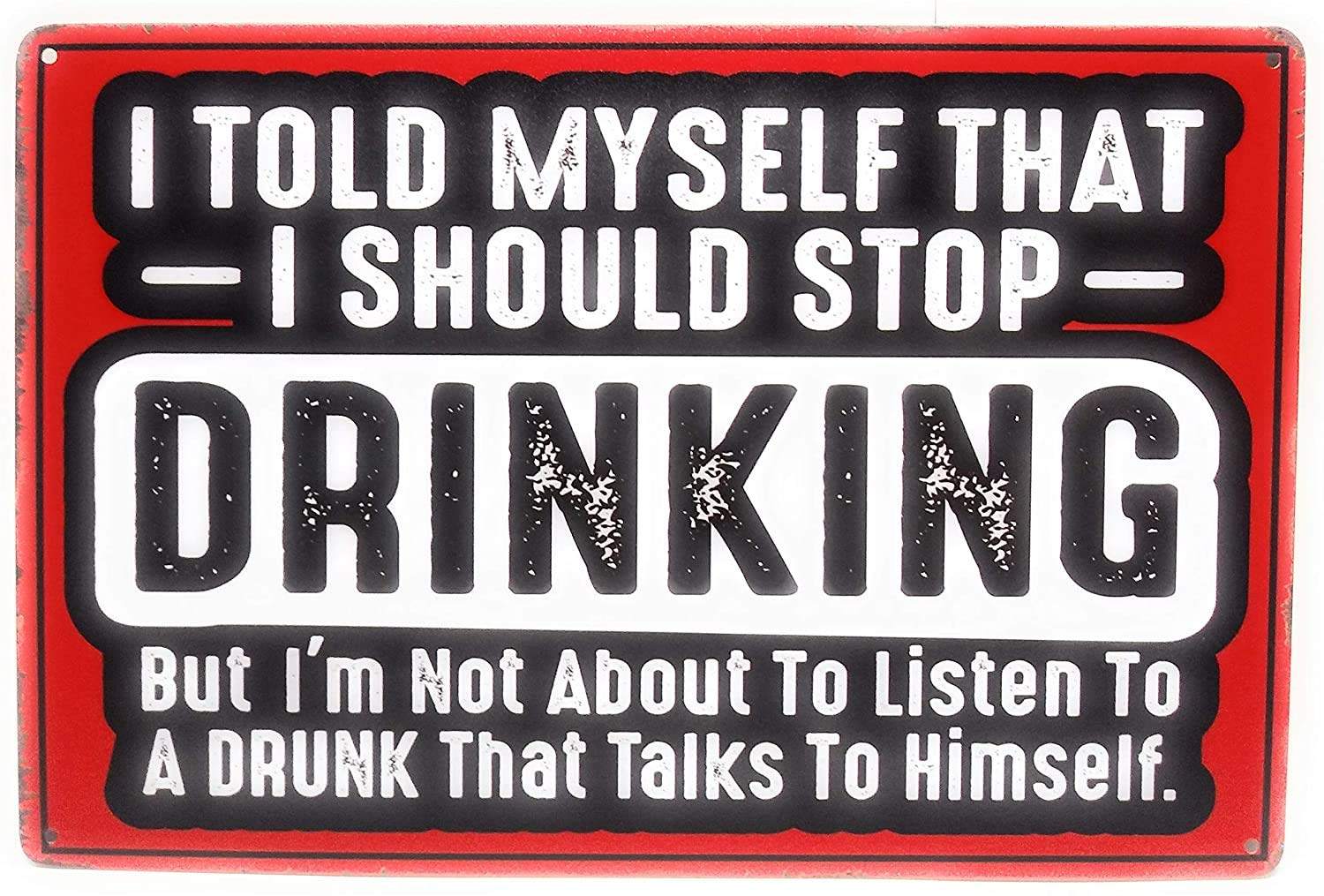 Funny Sign, I Told Myself to Stop Drinking But I'm Not About to Listen to A Drunk Tin Sign, Man Cave Sign, 8-inch by 12-inch Sign