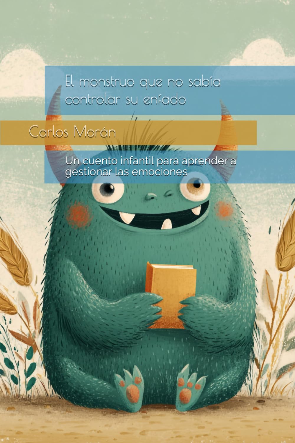 El monstruo que no sabía controlar su enfado: Un cuento infantil para aprender a gestionar las emociones