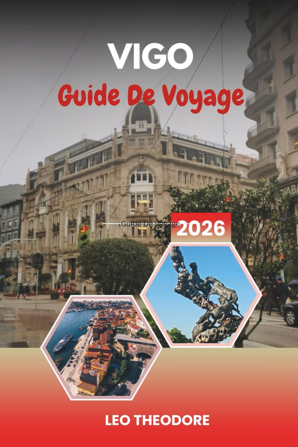GUIDE DE VOYAGE VIGO 2026: Côtes atlantiques, îles Cíes, fruits de mer galiciens et vieille ville historique