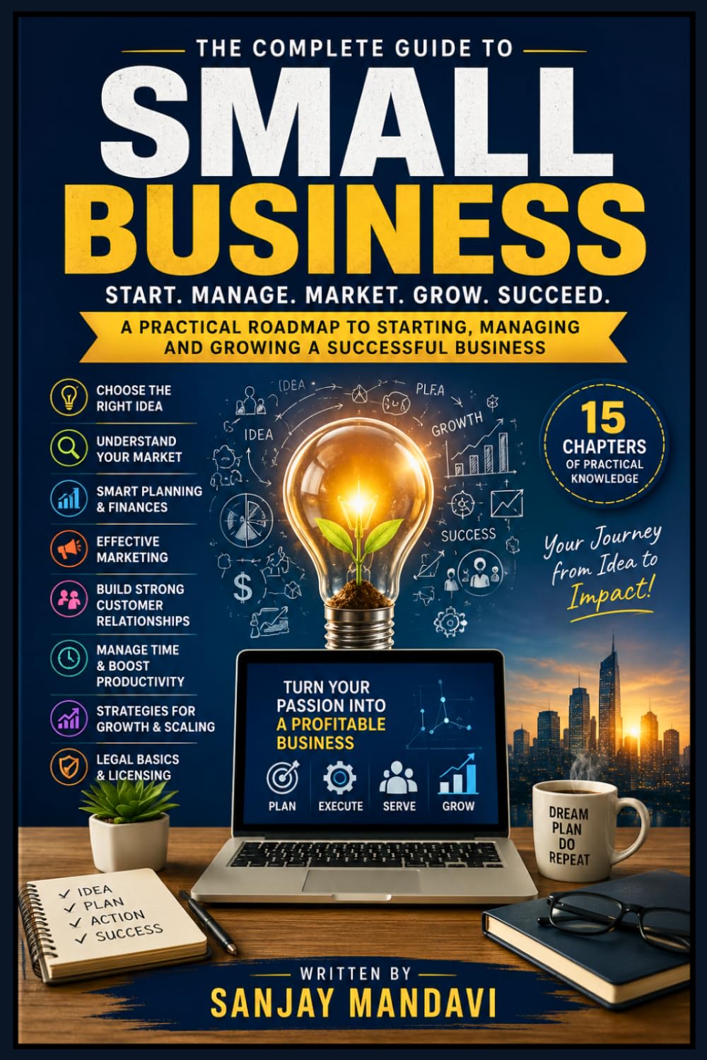 Small Business Tips: A Practical Roadmap to Starting, Managing and Growing A Successful Business: 43 (Business Study Books By Sanjay Mandavi)