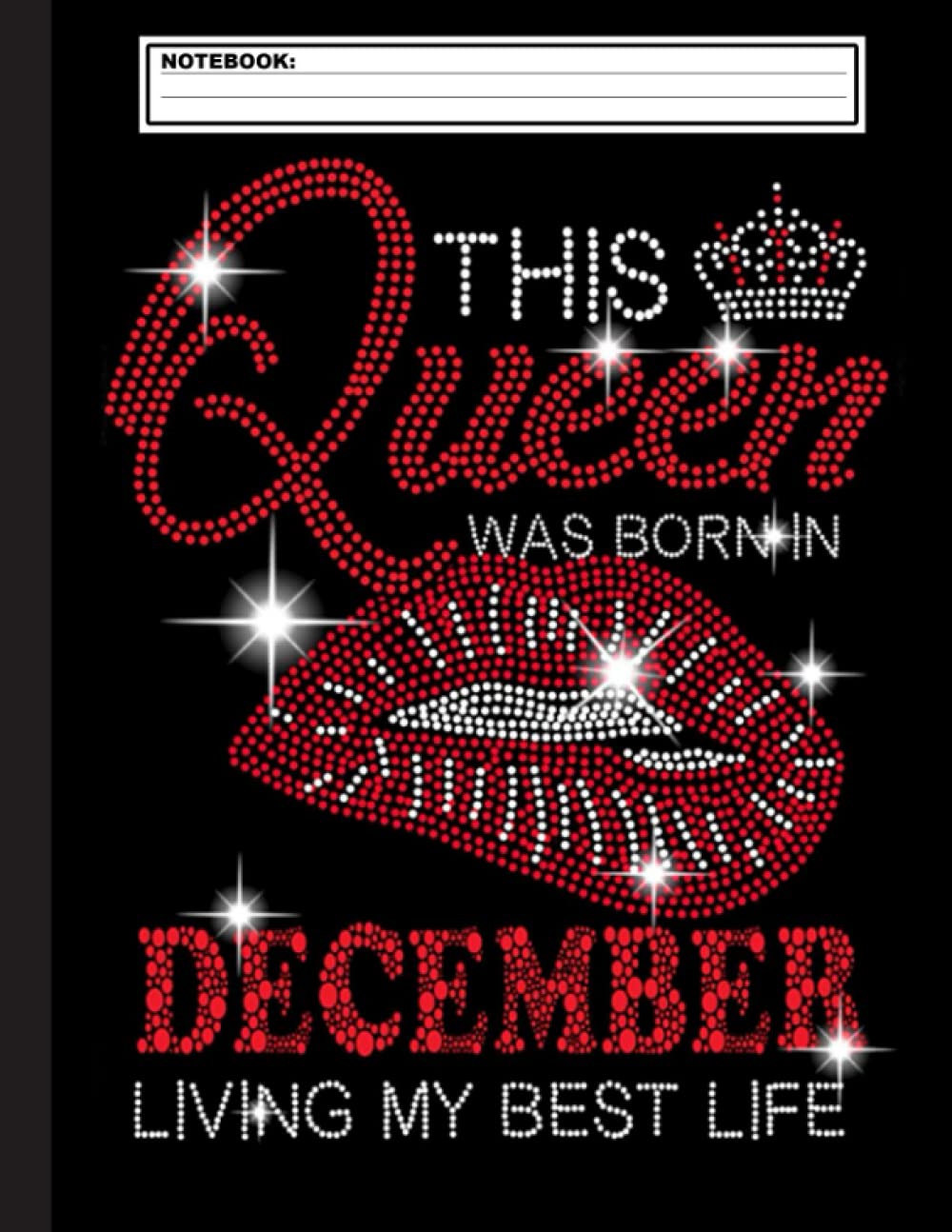 This Queen Was Born In December Notebook: Blank Lined and Writing Notebook For Who Was Born In December 120 blank pages. Gift For Students, Teachers