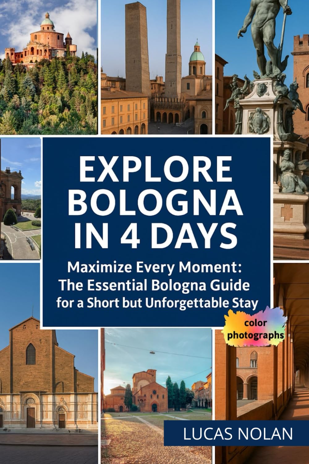 Explore Bologna in 4 days: Maximize Every Moment: The Essential Bologna Guide for a Short but Unforgettable Stay