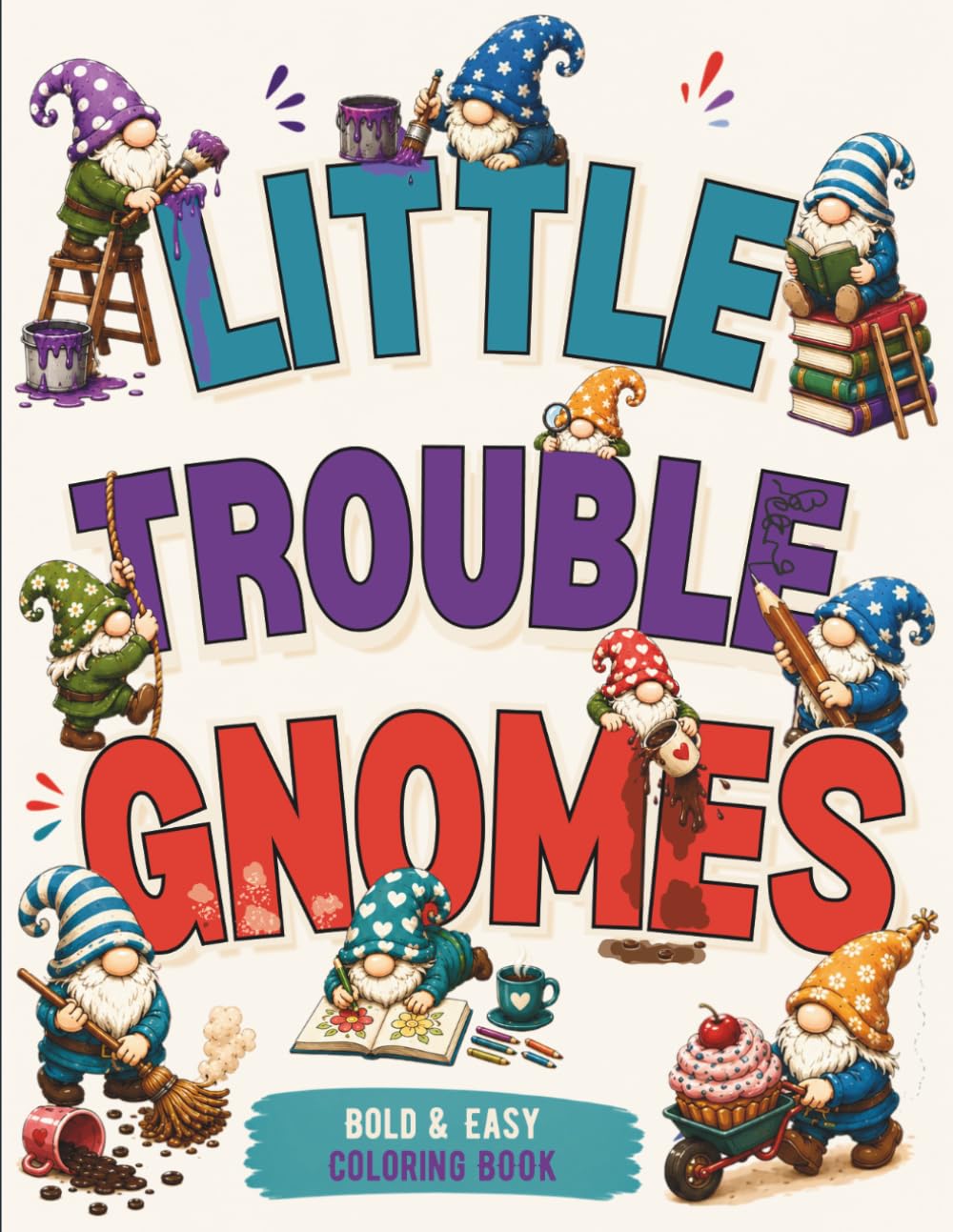 Little Trouble Gnomes Coloring Book: 40 Cozy and Funny Illustrations Filled with Playful Gnomes, Silly Mishaps and Whimsical Adventures, for Teens And Adults