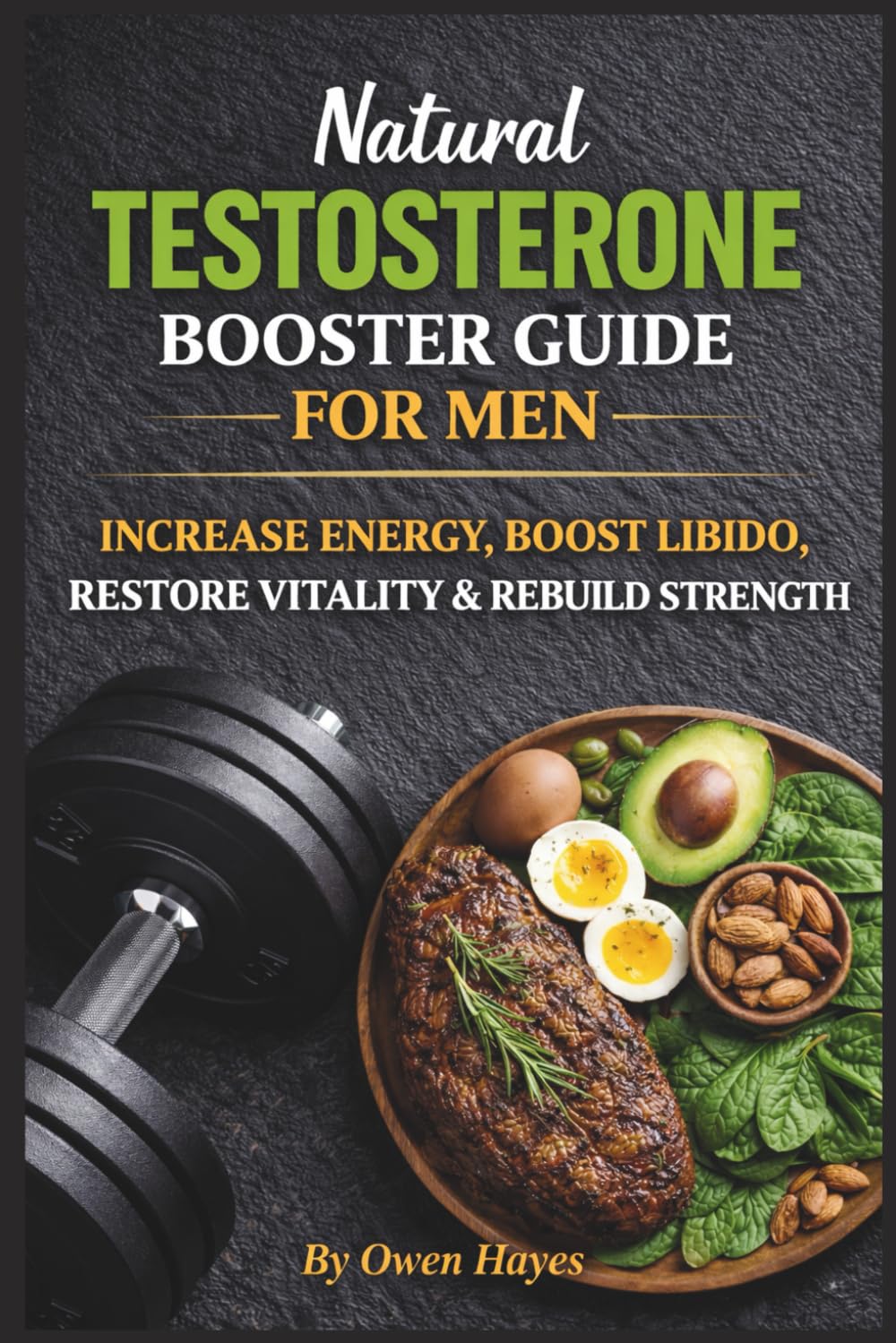 Natural Testosterone Booster Guide for Men: Increase Energy, Boost Libido, Restore Vitality & Rebuild Strength