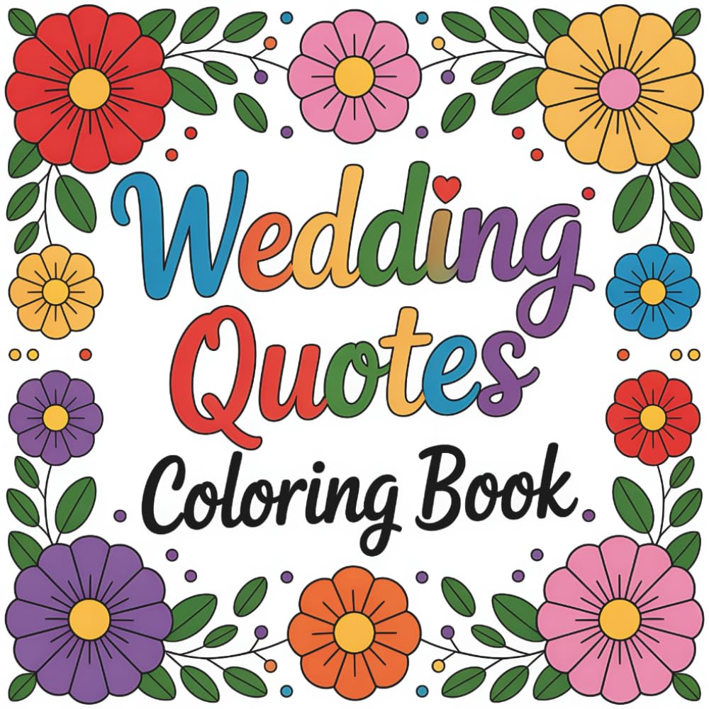 Wedding Quotes Coloring Book: Romantic & Inspirational Wedding Quote Coloring Pages for Relaxation, Creativity & the Perfect Gift for Brides, Couples & Newlyweds