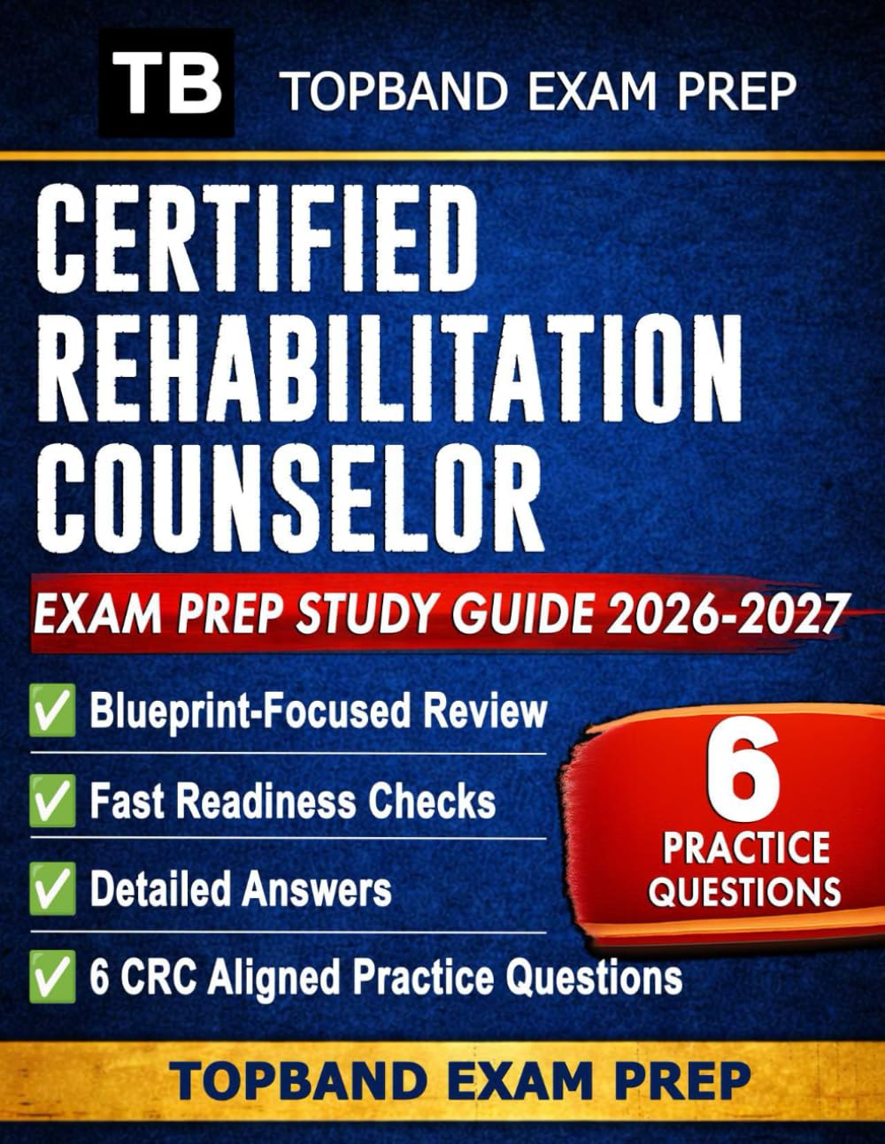 CERTIFIED REHABILITATION COUNSELOR EXAM PREP STUDY GUIDE: Blueprint-Focused Review, 6 CRC Aligned Practice Questions with Detailed Answers, and Fast Readiness Checks (2026–2027)