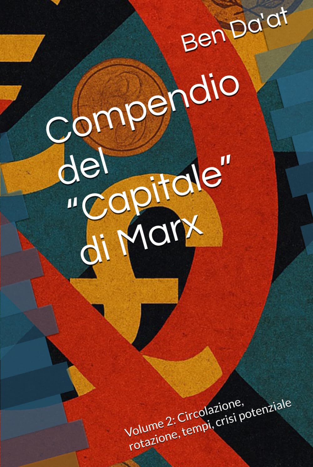 Compendio del “Capitale” di Marx: Volume 2: Circolazione, rotazione, tempi, crisi potenziale (Kapital-istica)