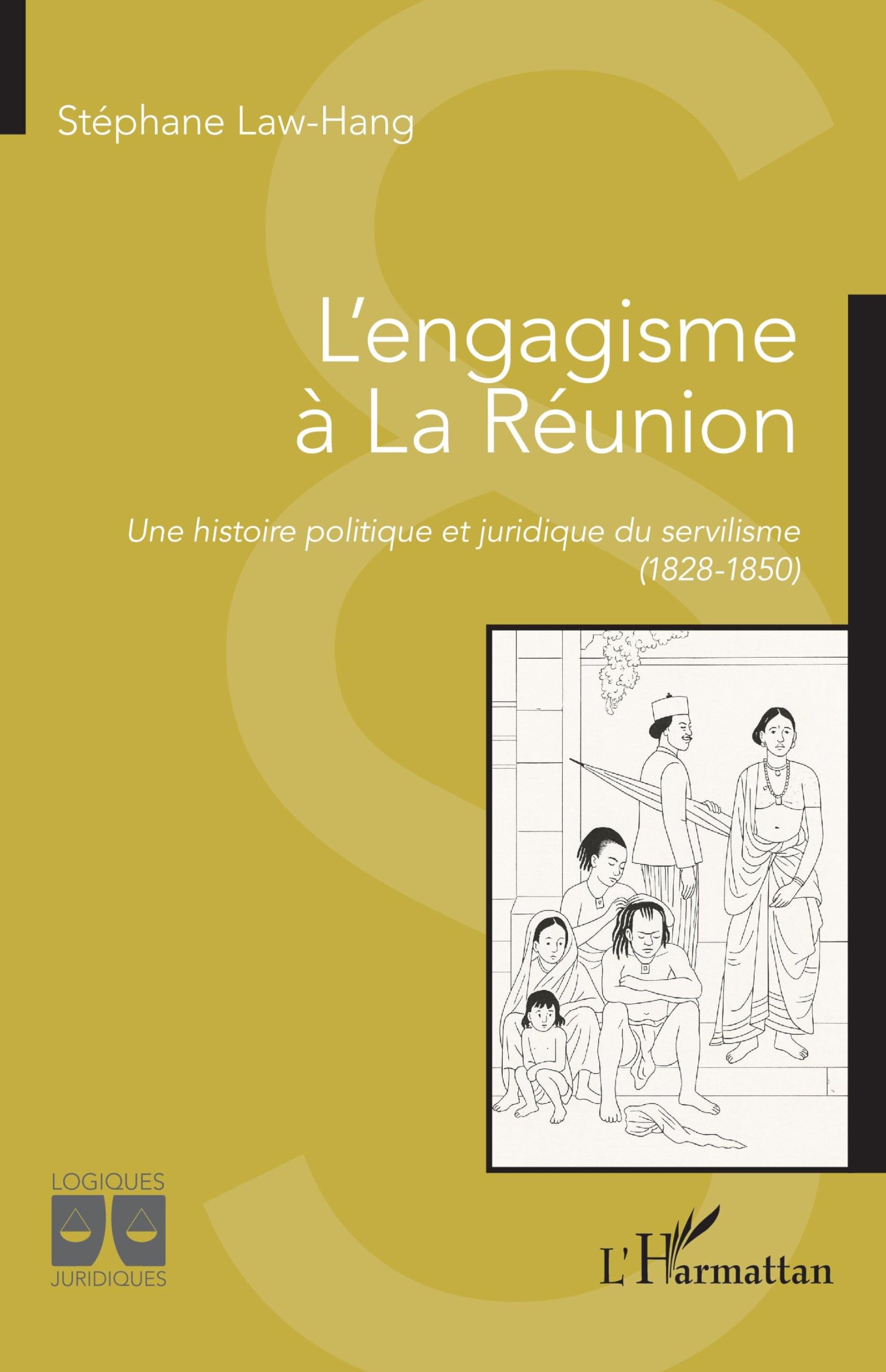 L’engagisme à La Réunion: Une histoire politique et juridique du servilisme (1828-1850) (Logiques Juridiques)