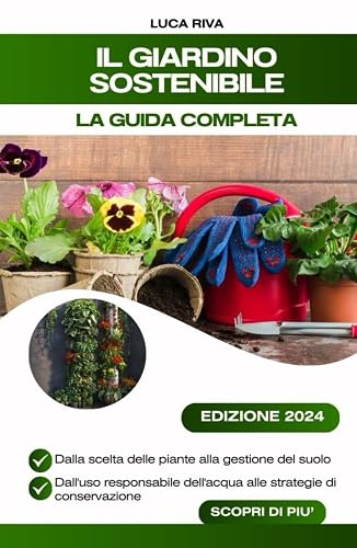 Il Giardino Sostenibile: La Guida Completa