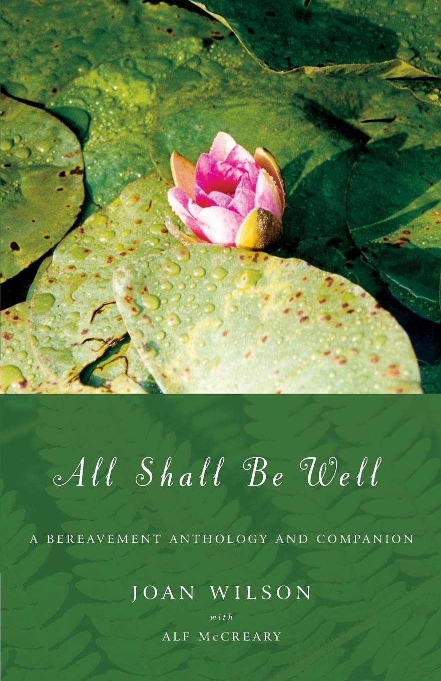 All shall be well: A Bereavement Anthology and Companion By Joan Wilson,Alf McC