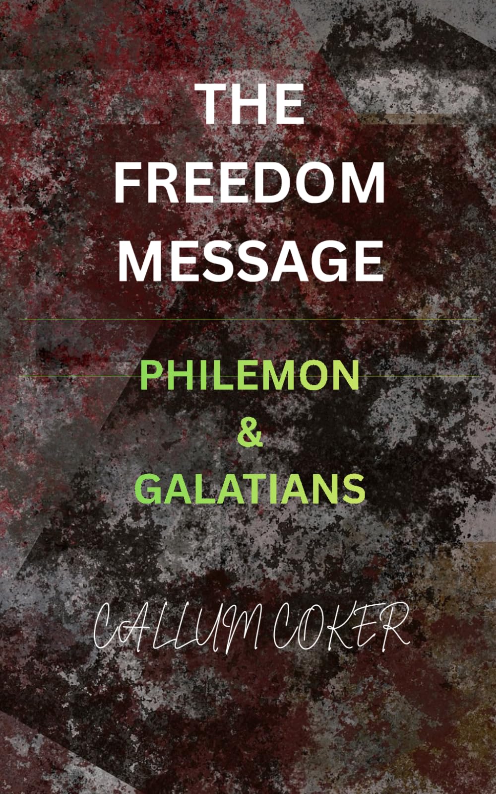 THE FREEDOM MESSAGE: PHILEMON & GALATIANS