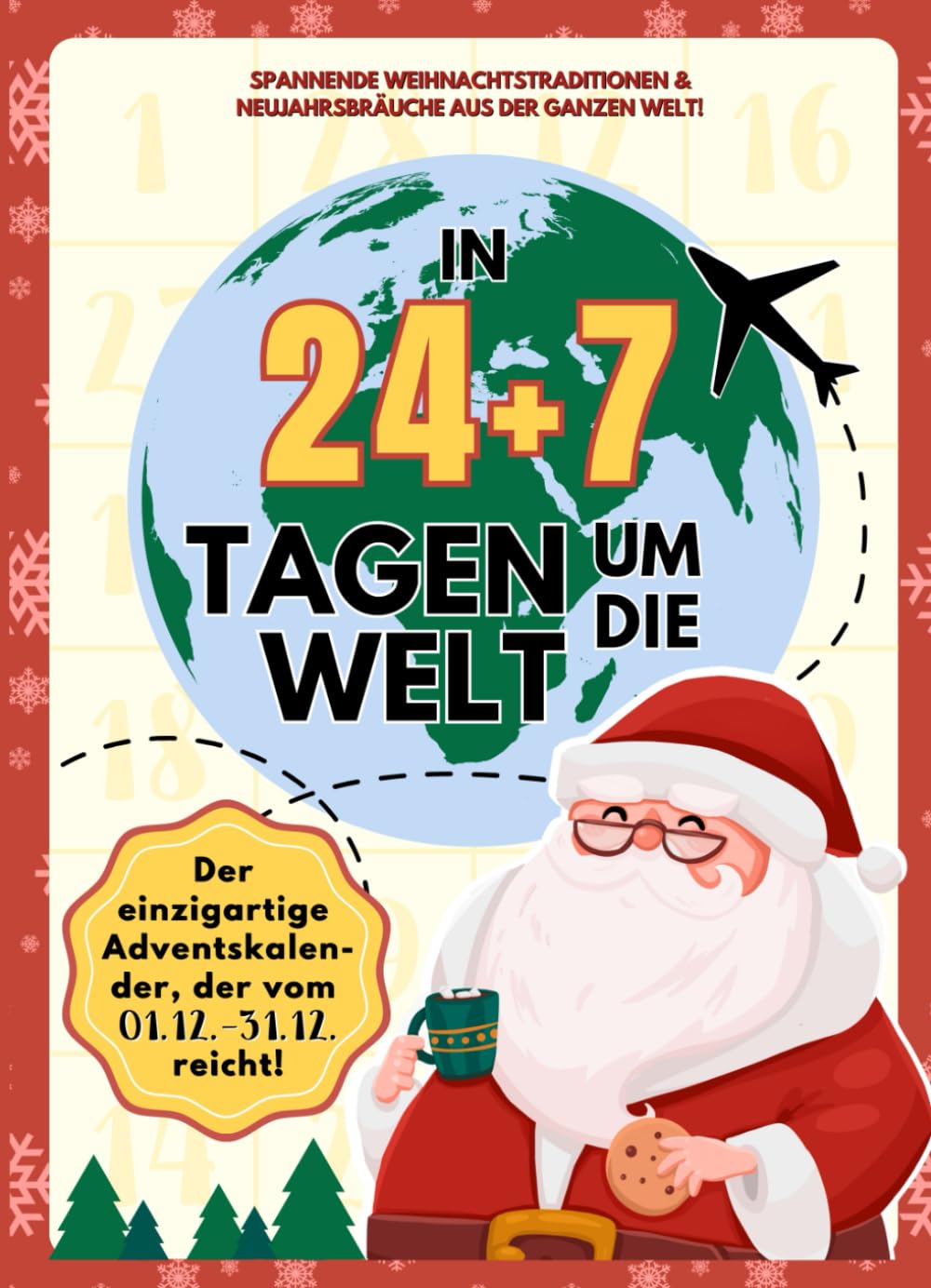 Adventskalender In 24 + 7 Tagen um die Welt | Wissen Kalender für Kinder & Jugendliche von Weihnachten bis Silvester: Entdecke spannende ... 24 + 7 Tage um die Welt - Editionen)