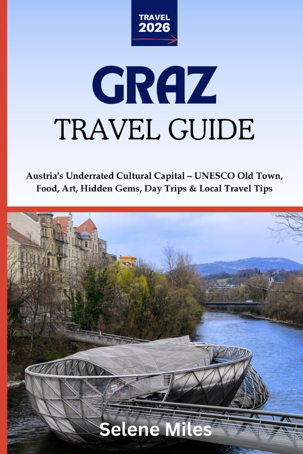 Graz Travel Guide 2026: Austria's Underrated Cultural Capital – UNESCO Old Town, Food, Art, Hidden Gems, Day Trips & Local Travel Tips