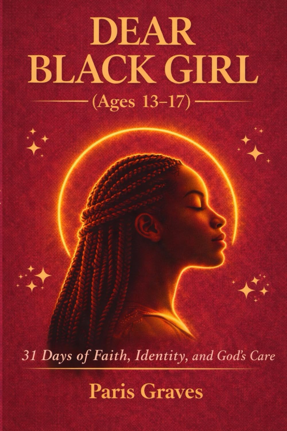 Dear Black Girl (Ages 13-17): 31 Days of Faith, Identity, and Becoming (Dear Black Family)