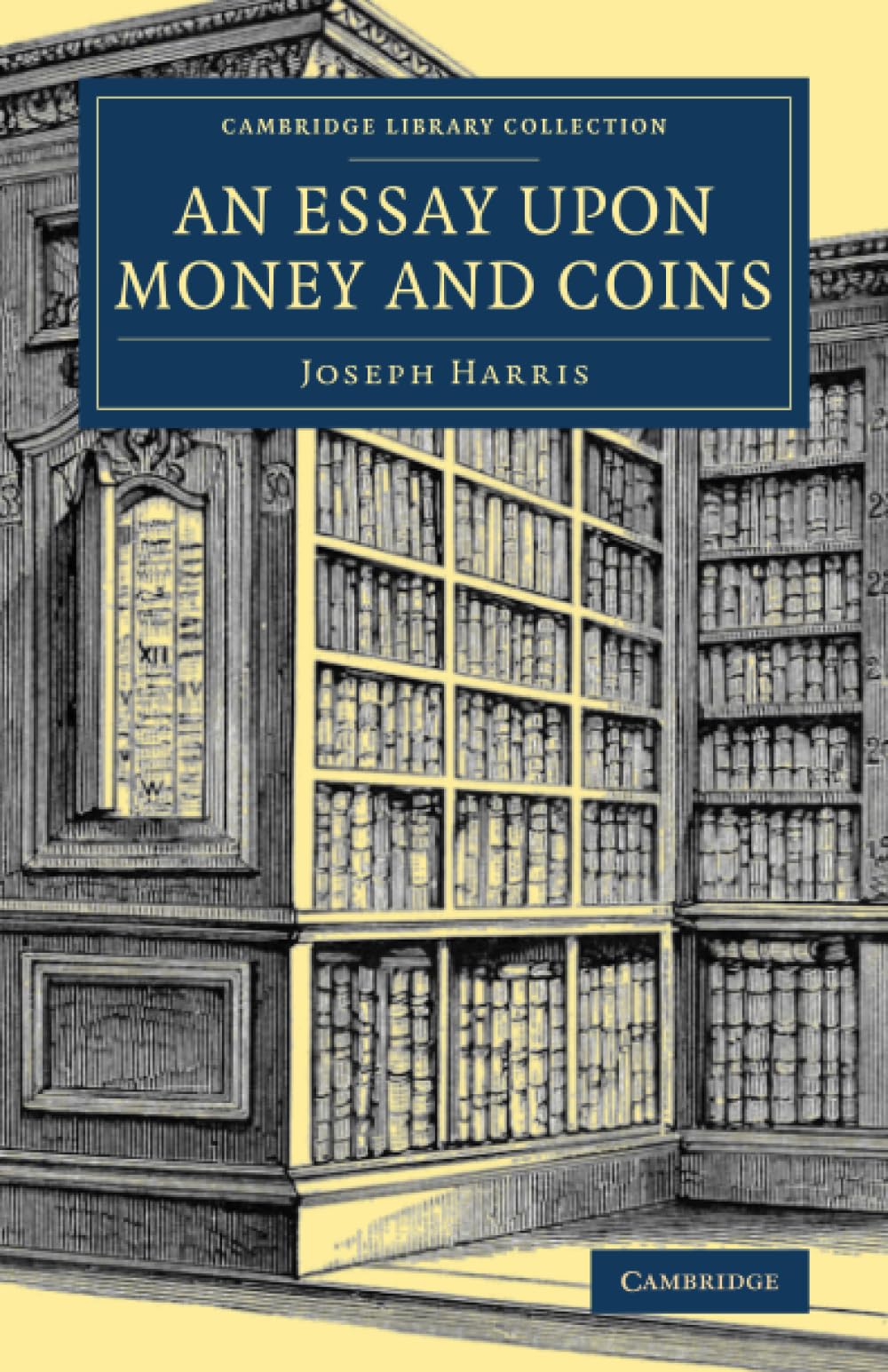 An Essay upon Money and Coins (Cambridge Library Collection - British & Irish History, 17th & 18th Centuries)