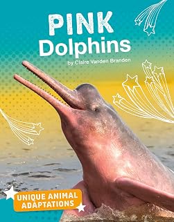 Pink Dolphins (Unique Animal Adaptations)