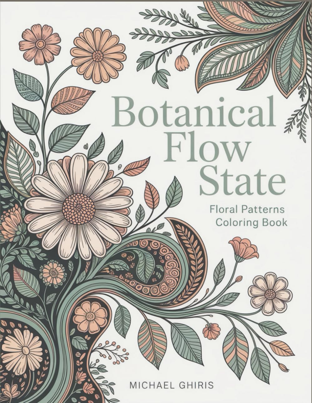 Botanical Flow State: Floral Patterns Coloring Book | Intricate Botanical Designs for Mindful Relaxation and Stress Relief | Therapeutic Art for Adults