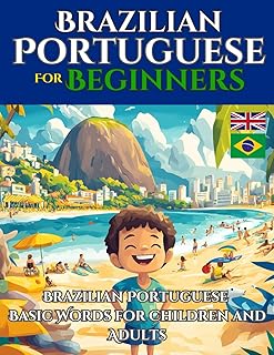 Brazilian Portuguese for Beginners: Learn Brazilian Portuguese Basic Words for Children and Adults (English - Brazilian Portuguese Bilingual)