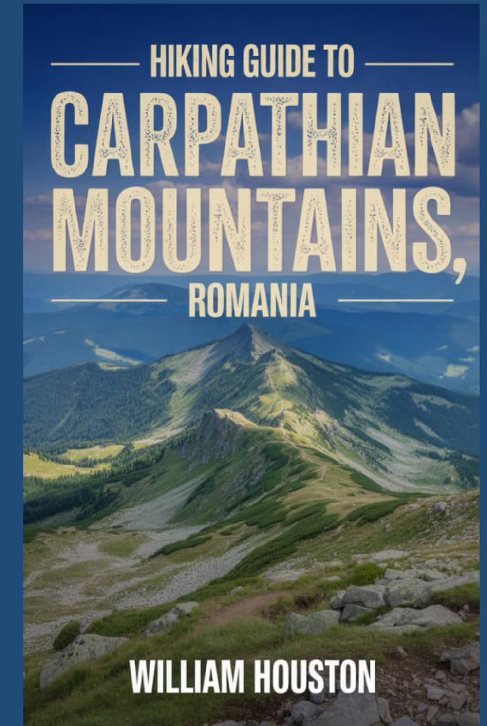 Hiking Guide to Carpathian Mountains, Romania: A Hiker's Guide to Self-Discovery. (My Hiking Adventures)
