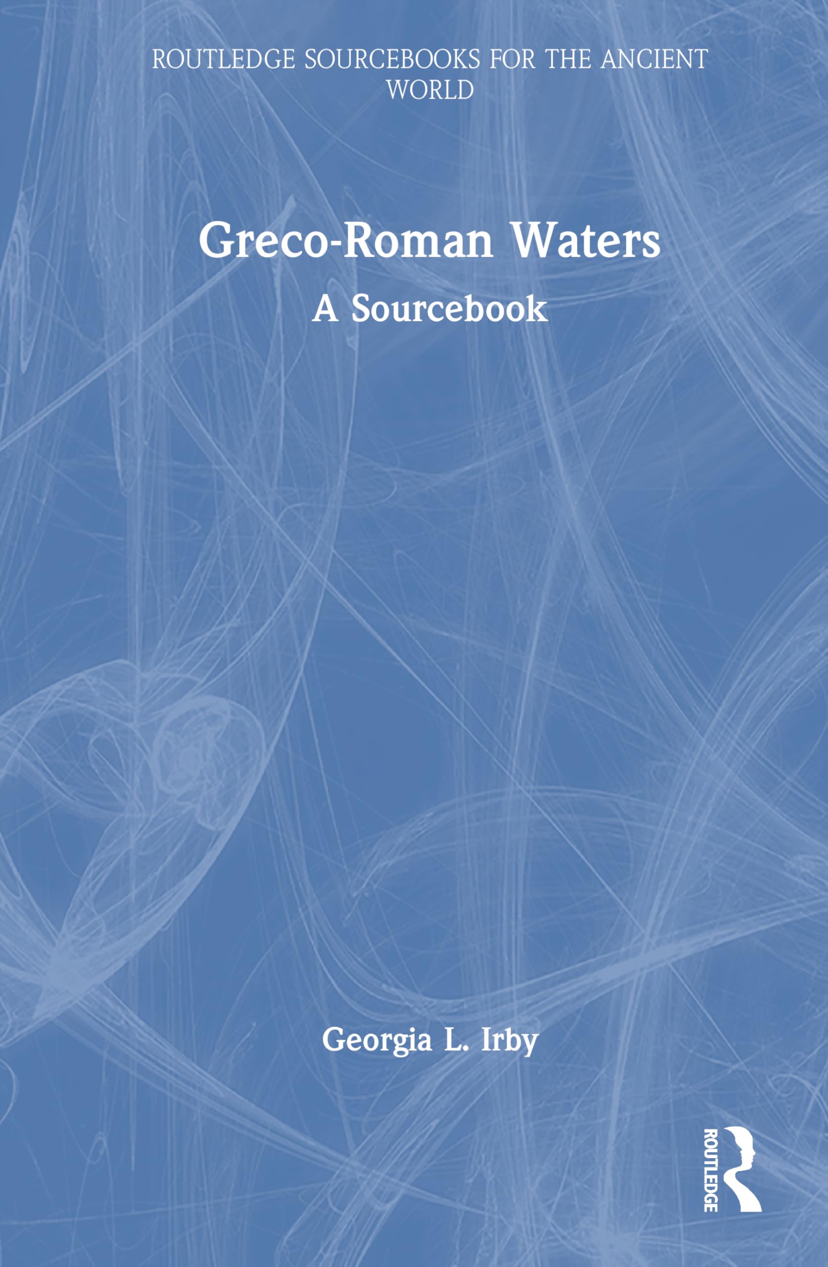 Greco-Roman Waters: A Sourcebook (Routledge Sourcebooks for the Ancient World)