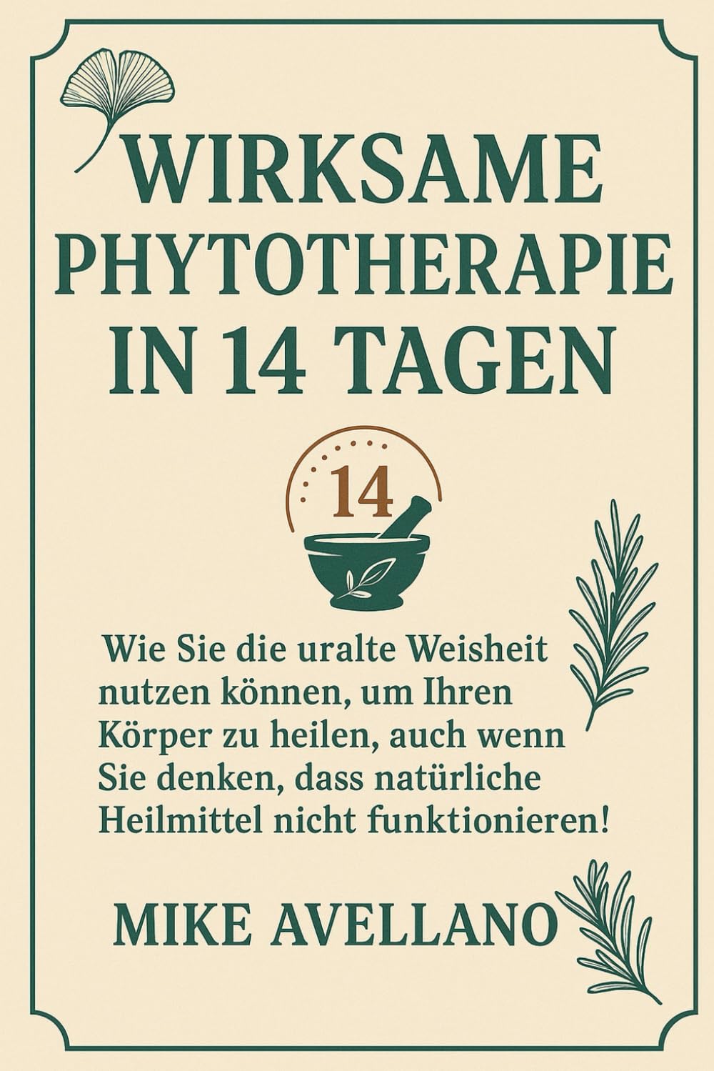 WIRKSAME PHYTOTHERAPIE IN 14 TAGEN: Wie Sie die uralte Weisheit nutzen können, um Ihren Körper zu heilen, auch wenn Sie denken, dass natürliche Heilmittel nicht funktionieren!: 7