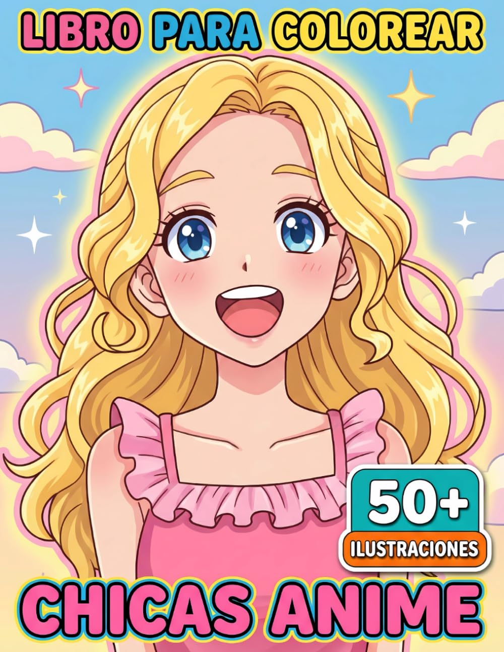 Libro para Colorear - Chicas Anime: Más De 50 Ilustraciones Kawaii De Alta Calidad Para Niños Y Adolescentes, Perfectas Para La Relajación Creativa