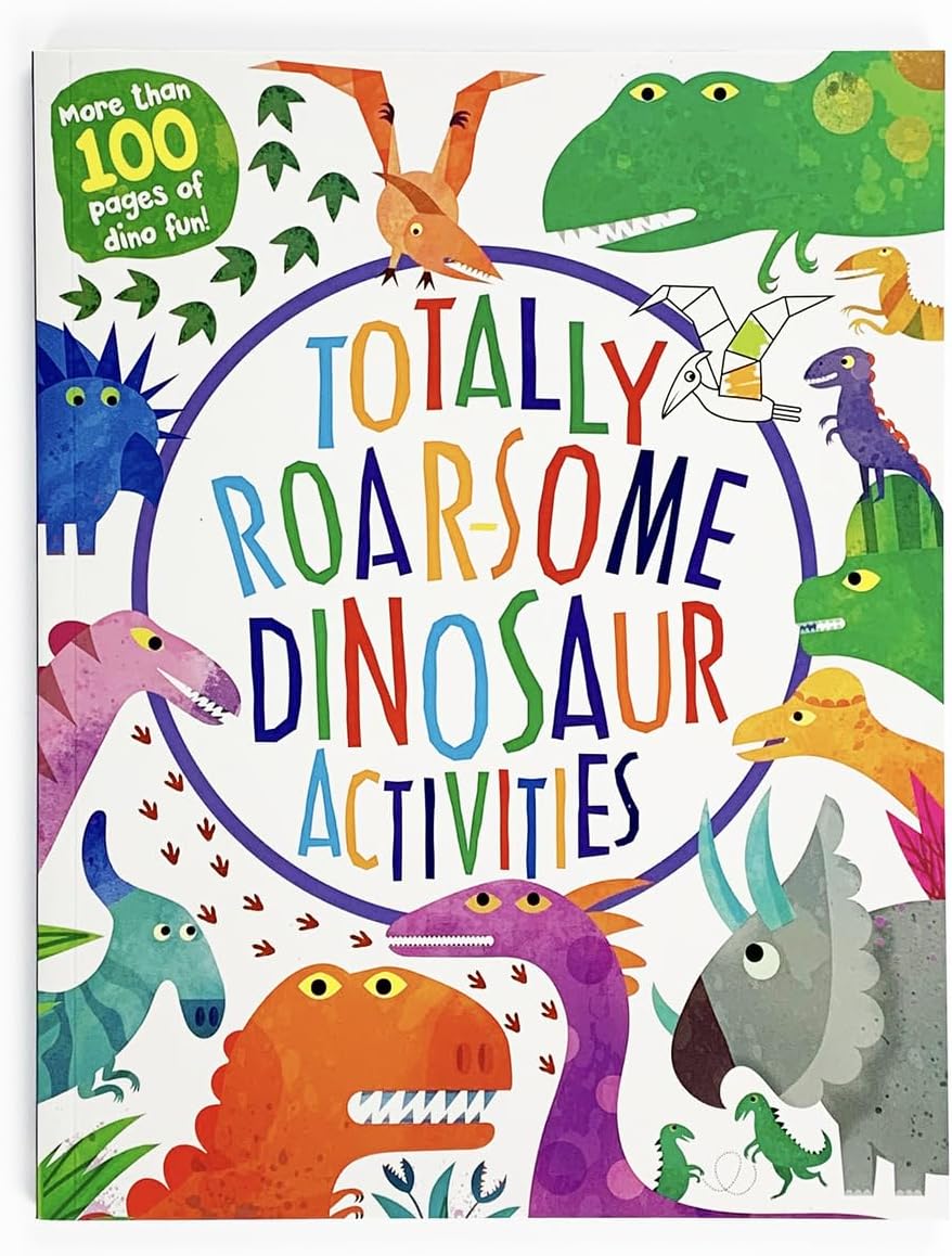 Totally Roarsome Dinosaur Activities - Over 100 Pages of Dino Fun Including Coloring, Drawing, Puzzles, Mazes, Dot-to-Dots, and More! Ages 3-8 (Totally Awesome)